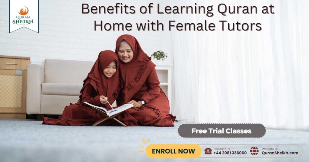 Benefits of Learning Quran at Home with Female Tutors