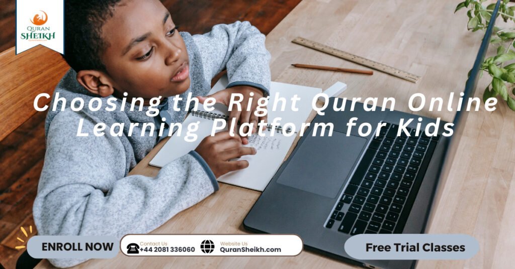Quran Online for Kids with fun and interactive ways! 4 Choosing the Right Quran Online Learning Platform for Kids