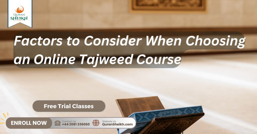 Factors to Consider When Choosing an Online Tajweed Course