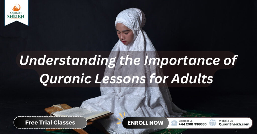 Quran lessons for Adults | Improve Your Quran Reading & Memorization 2 Understanding the Importance of Quranic Lessons for Adults