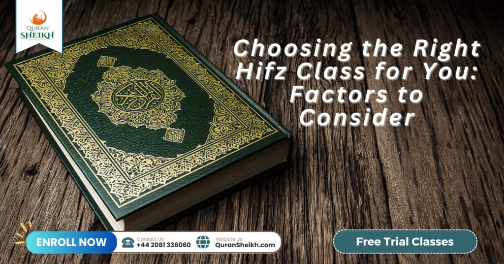 Memorize the Quran with Our Hifz Classes 4 Choosing the Right Hifz Class for You: Factors to Consider