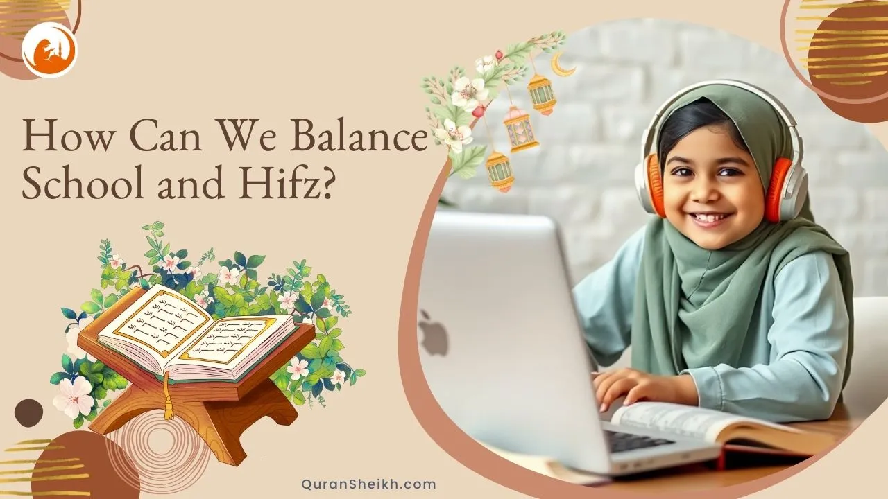 How Can We Balance School and Hifz? Practical Tips for Students & Families Student balancing schoolwork and Quran memorization with a structured schedule, representing harmony between academics and Hifz goals