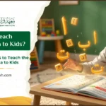 How to Teach Noorani Qaida to Kids? 3 How to Teach Noorani Qaida to Kids