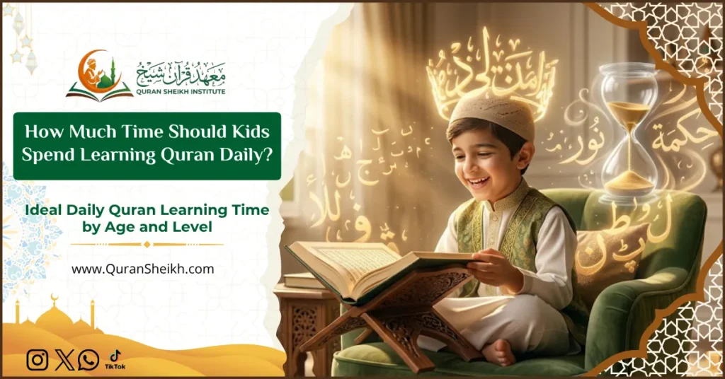 How Much Time Should Kids Spend Learning Quran Daily? 4 How Much Time Should Kids Spend Learning Quran Daily