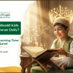 How Much Time Should Kids Spend Learning Quran Daily? 10 How Much Time Should Kids Spend Learning Quran Daily