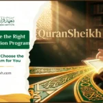 Guide to Choose the Right Quran Memorisation Program
